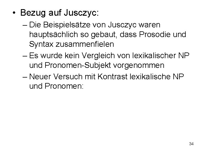 • Bezug auf Jusczyc: – Die Beispielsätze von Jusczyc waren hauptsächlich so gebaut,