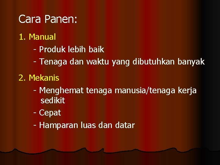 Cara Panen: 1. Manual - Produk lebih baik - Tenaga dan waktu yang dibutuhkan