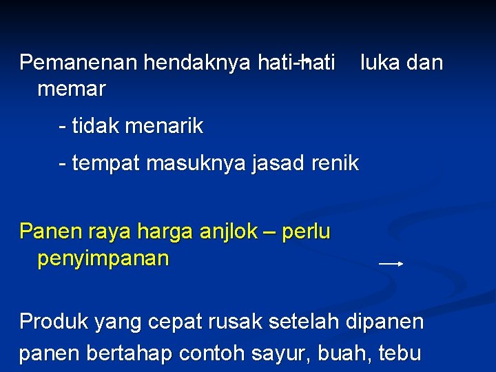 Pemanenan hendaknya hati-hati memar luka dan - tidak menarik - tempat masuknya jasad renik