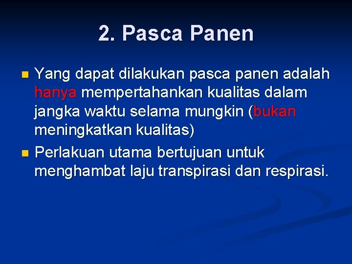 2. Pasca Panen Yang dapat dilakukan pasca panen adalah hanya mempertahankan kualitas dalam jangka