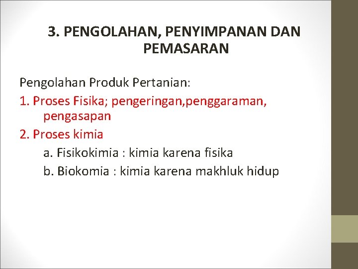 3. PENGOLAHAN, PENYIMPANAN DAN PEMASARAN Pengolahan Produk Pertanian: 1. Proses Fisika; pengeringan, penggaraman, pengasapan