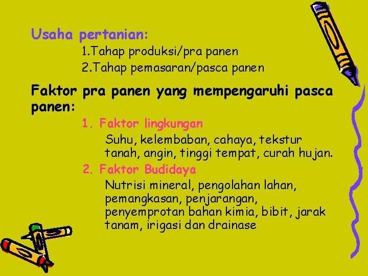 Usaha pertanian: 1. Tahap produksi/pra panen 2. Tahap pemasaran/pasca panen Faktor pra panen yang