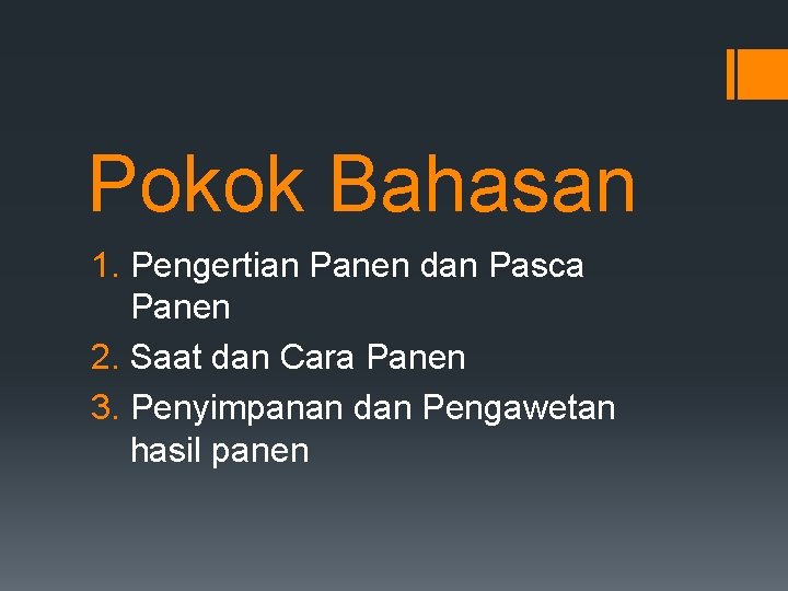 Pokok Bahasan 1. Pengertian Panen dan Pasca Panen 2. Saat dan Cara Panen 3.