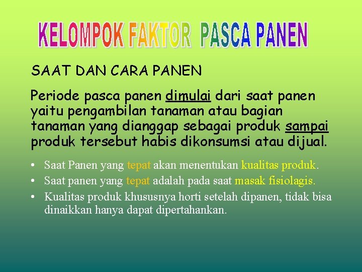 SAAT DAN CARA PANEN Periode pasca panen dimulai dari saat panen yaitu pengambilan tanaman