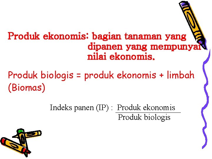 Produk ekonomis: bagian tanaman yang dipanen yang mempunyai nilai ekonomis. Produk biologis = produk