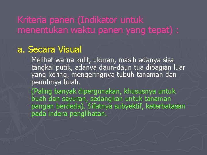 Kriteria panen (Indikator untuk menentukan waktu panen yang tepat) : a. Secara Visual Melihat