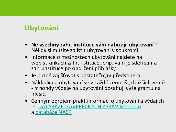 Ubytování • Ne všechny zahr. instituce vám nabízejí ubytování ! Někdy si musíte zajistit