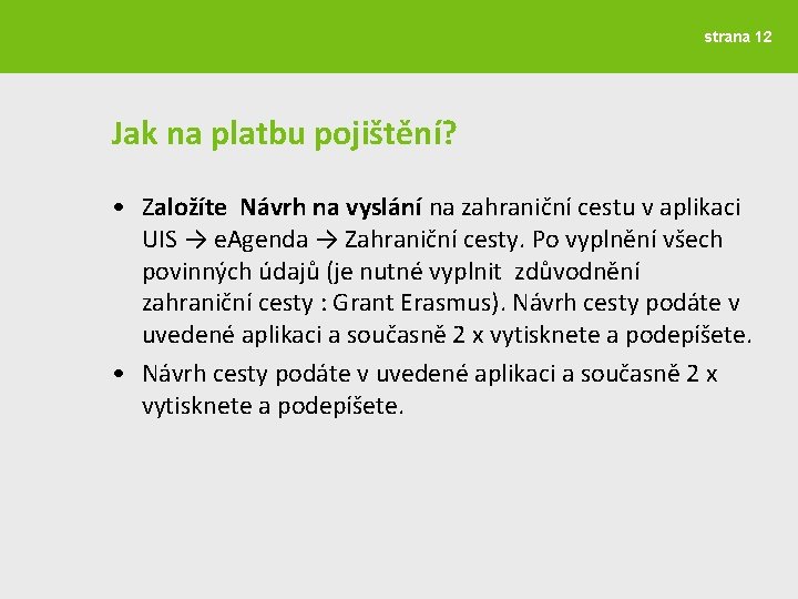 strana 12 Jak na platbu pojištění? • Založíte Návrh na vyslání na zahraniční cestu