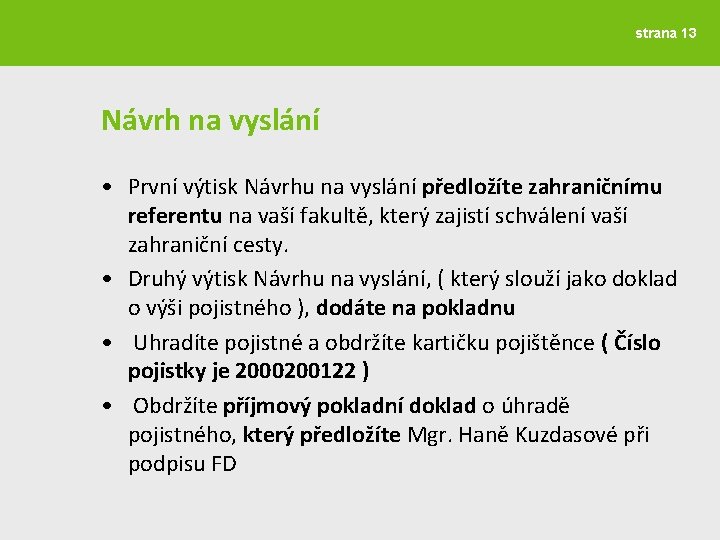 strana 13 Návrh na vyslání • První výtisk Návrhu na vyslání předložíte zahraničnímu referentu