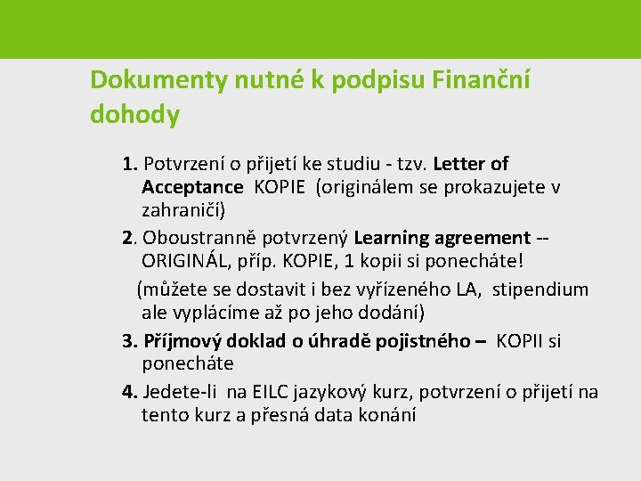 Dokumenty nutné k podpisu Finanční dohody 1. Potvrzení o přijetí ke studiu - tzv.