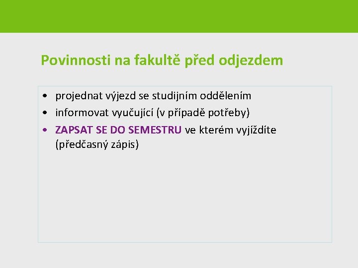  Povinnosti na fakultě před odjezdem • projednat výjezd se studijním oddělením • informovat