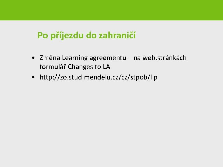  Po příjezdu do zahraničí • Změna Learning agreementu – na web. stránkách formulář