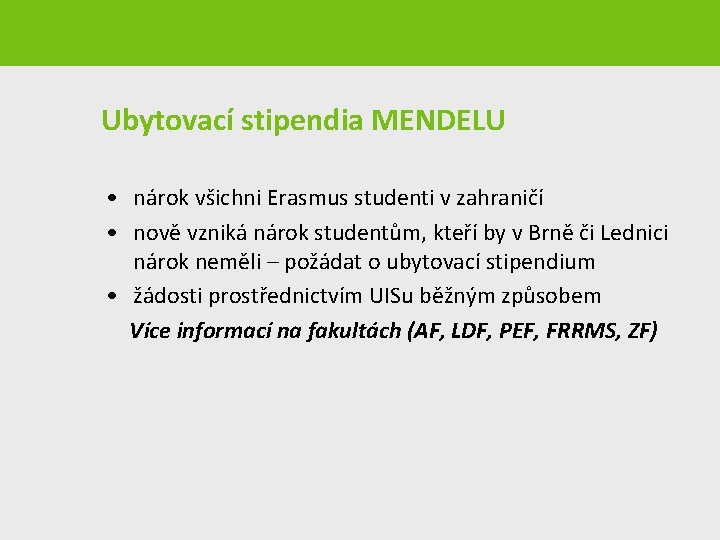 Ubytovací stipendia MENDELU • nárok všichni Erasmus studenti v zahraničí • nově vzniká nárok