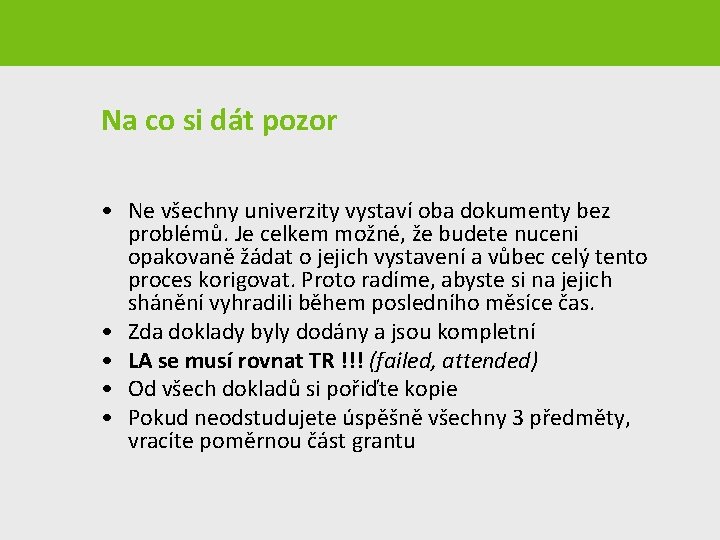 Na co si dát pozor • Ne všechny univerzity vystaví oba dokumenty bez problémů.