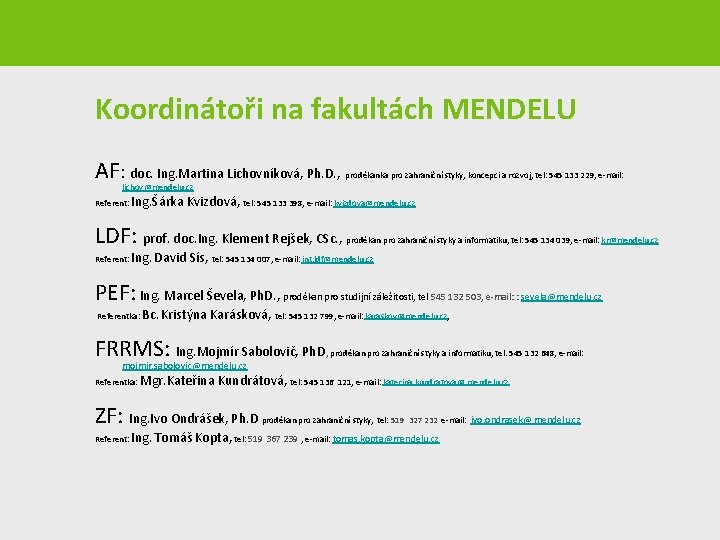 Koordinátoři na fakultách MENDELU AF: doc. Ing. Martina Lichovníková, Ph. D. , proděkanka pro