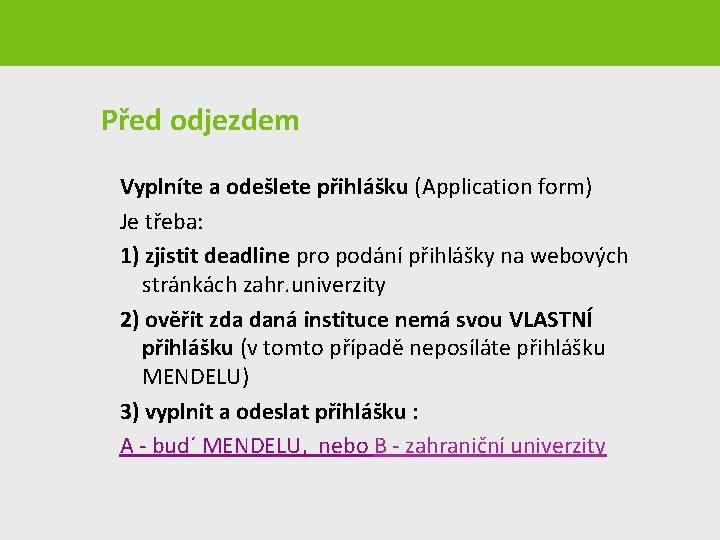 Před odjezdem Vyplníte a odešlete přihlášku (Application form) Je třeba: 1) zjistit deadline pro