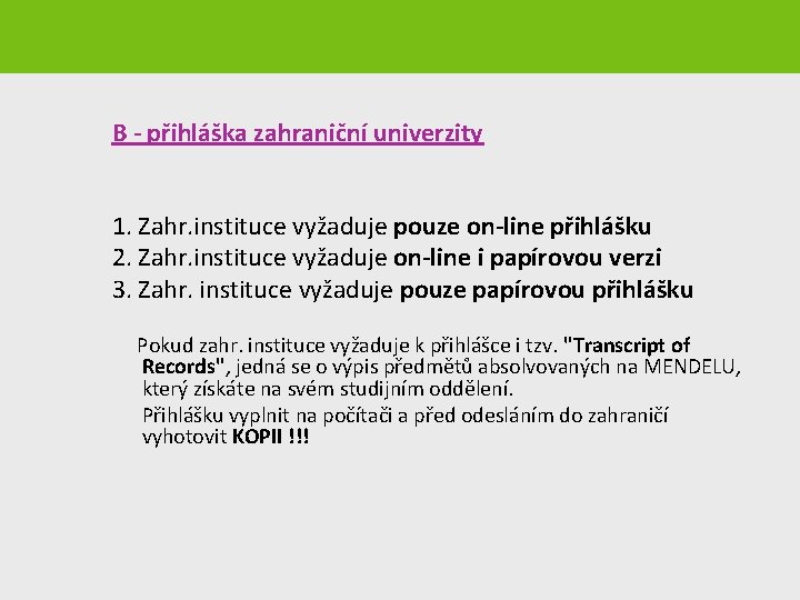 B - přihláška zahraniční univerzity 1. Zahr. instituce vyžaduje pouze on-line přihlášku 2. Zahr.