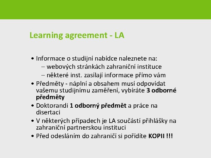 Learning agreement - LA • Informace o studijní nabídce naleznete na: – webových stránkách