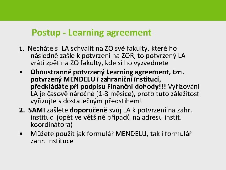 Postup - Learning agreement 1. Necháte si LA schválit na ZO své fakulty, které