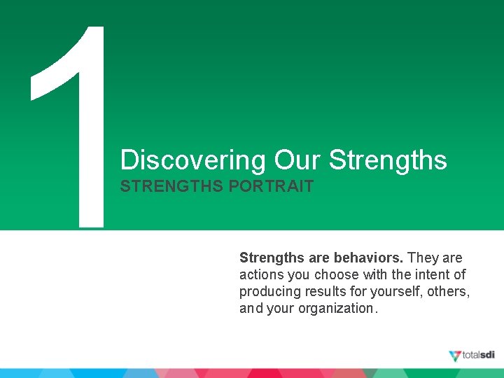 1 Discovering Our Strengths STRENGTHS PORTRAIT Strengths are behaviors. They are actions you choose