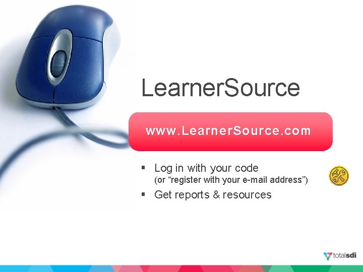 Learner. Source www. Learner. Source. com § Log in with your code (or “register