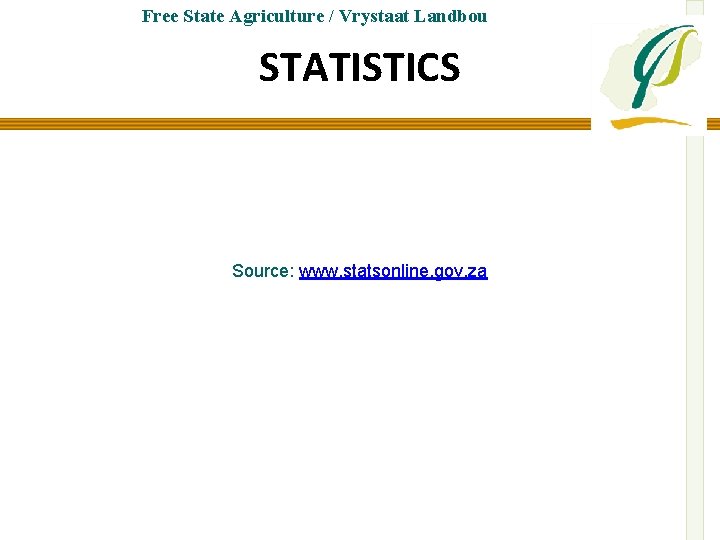 Free State Agriculture / Vrystaat Landbou STATISTICS Source: www. statsonline. gov. za 