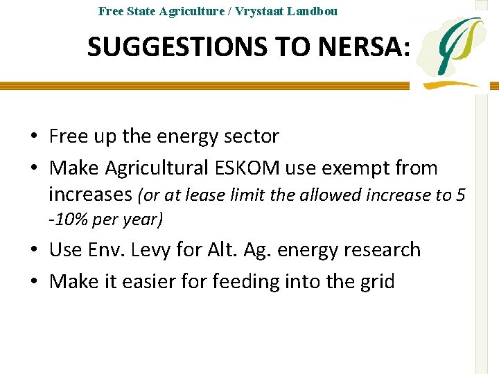 Free State Agriculture / Vrystaat Landbou SUGGESTIONS TO NERSA: • Free up the energy