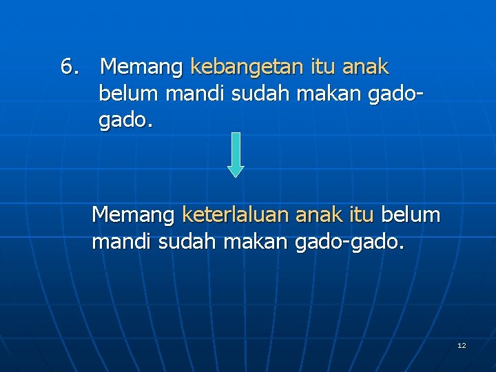 6. Memang kebangetan itu anak belum mandi sudah makan gado- gado. Memang keterlaluan anak