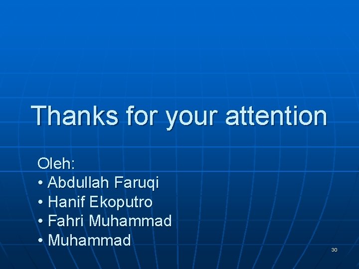 Thanks for your attention Oleh: • Abdullah Faruqi • Hanif Ekoputro • Fahri Muhammad