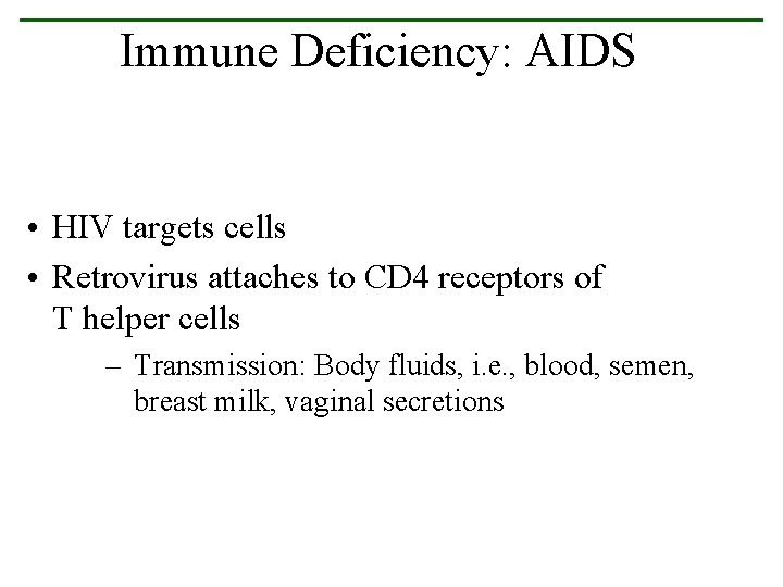 Immune Deficiency: AIDS • HIV targets cells • Retrovirus attaches to CD 4 receptors