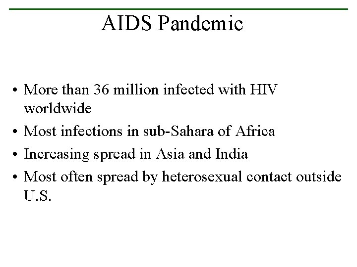 AIDS Pandemic • More than 36 million infected with HIV worldwide • Most infections