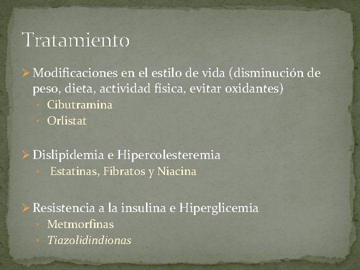 Tratamiento Ø Modificaciones en el estilo de vida (disminución de peso, dieta, actividad física,