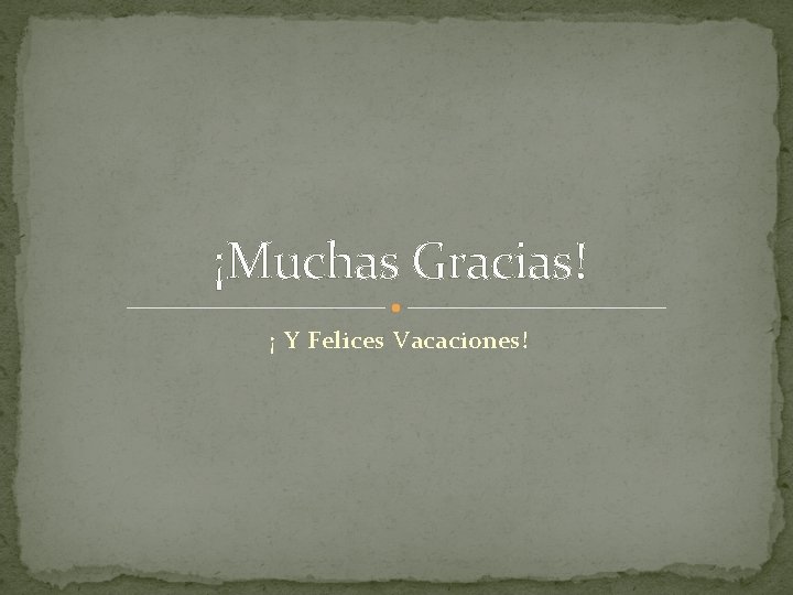 ¡Muchas Gracias! ¡ Y Felices Vacaciones! 