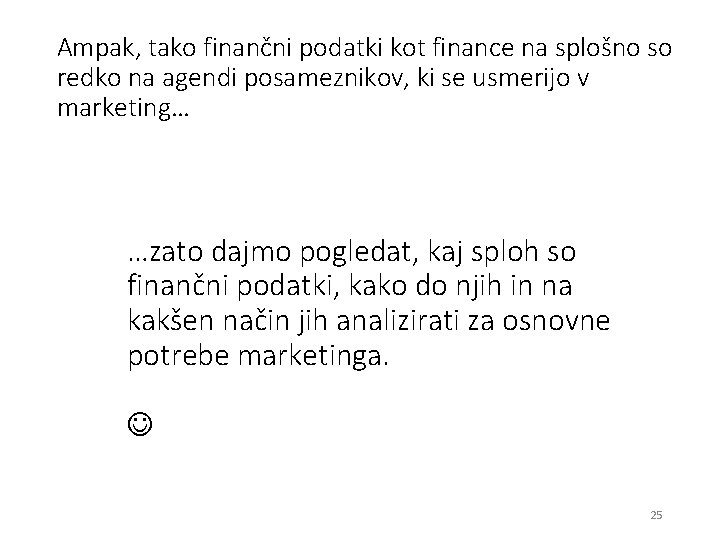 Ampak, tako finančni podatki kot finance na splošno so redko na agendi posameznikov, ki