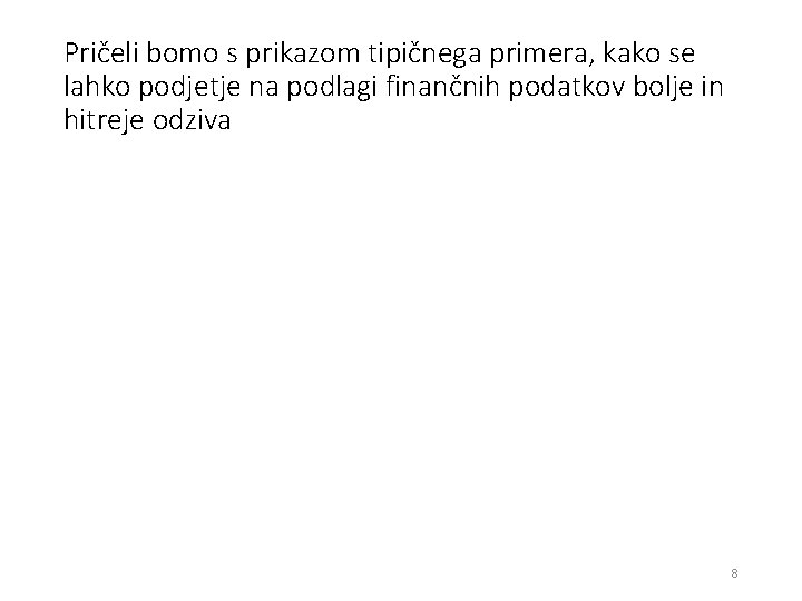 Pričeli bomo s prikazom tipičnega primera, kako se lahko podjetje na podlagi finančnih podatkov