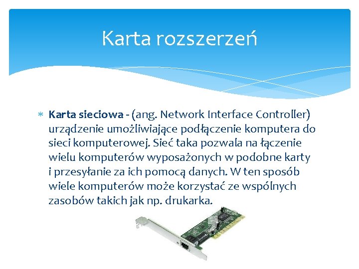 Karta rozszerzeń Karta sieciowa - (ang. Network Interface Controller) urządzenie umożliwiające podłączenie komputera do