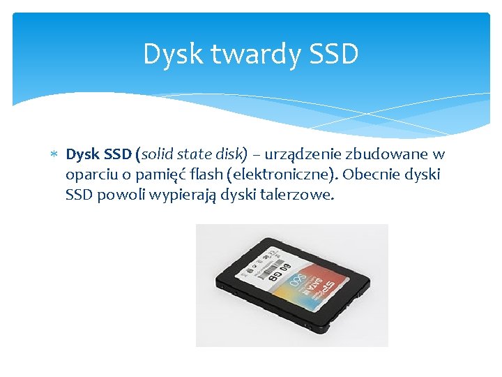 Dysk twardy SSD Dysk SSD (solid state disk) – urządzenie zbudowane w oparciu o