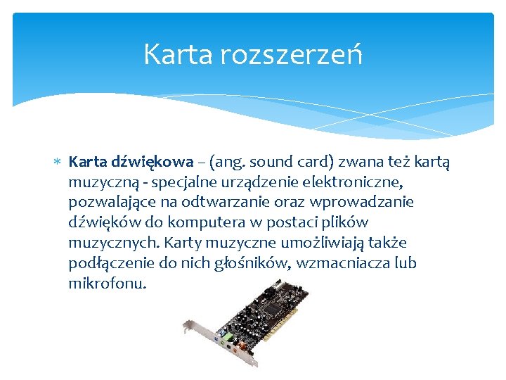 Karta rozszerzeń Karta dźwiękowa – (ang. sound card) zwana też kartą muzyczną - specjalne