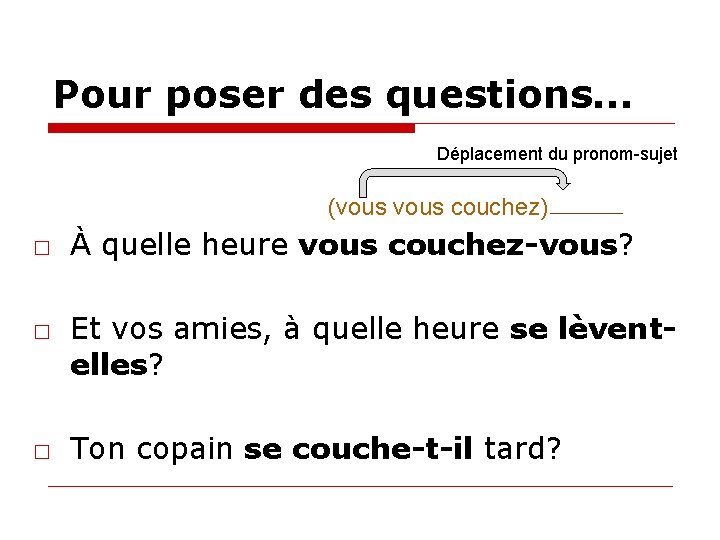 Pour poser des questions. . . Déplacement du pronom-sujet (vous couchez) □ À quelle