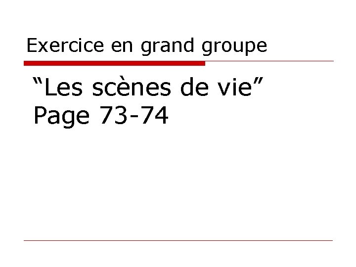 Exercice en grand groupe “Les scènes de vie” Page 73 -74 