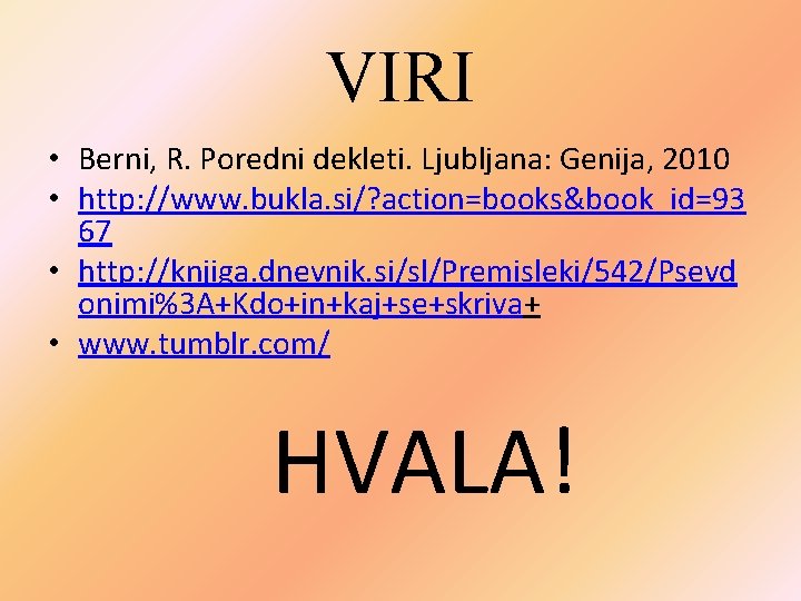 VIRI • Berni, R. Poredni dekleti. Ljubljana: Genija, 2010 • http: //www. bukla. si/?