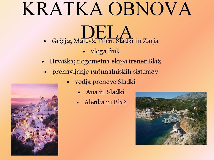 KRATKA OBNOVA DELA • Grčija; Matevž, Tilen, Sladki in Zarja • vloga fink •