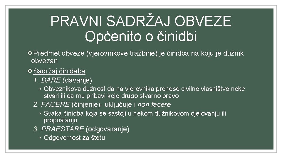 PRAVNI SADRŽAJ OBVEZE Općenito o činidbi v. Predmet obveze (vjerovnikove tražbine) je činidba na