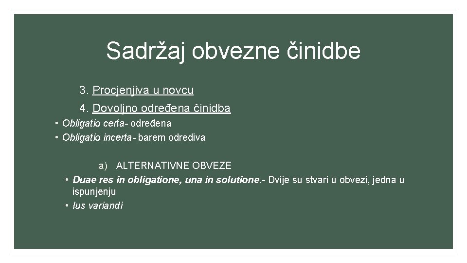 Sadržaj obvezne činidbe 3. Procjenjiva u novcu 4. Dovoljno određena činidba • Obligatio certa-