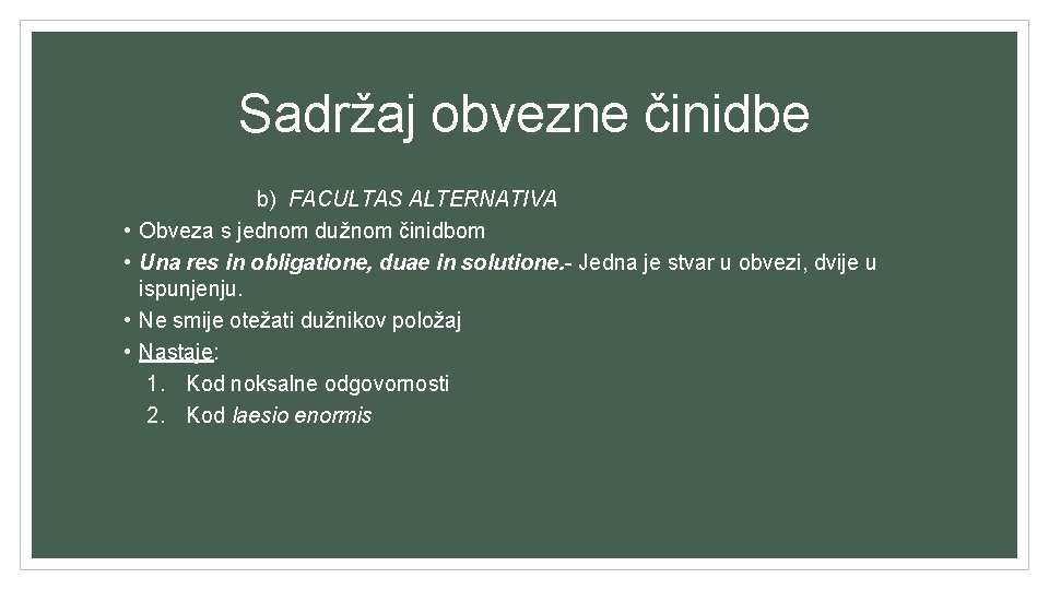 Sadržaj obvezne činidbe • • b) FACULTAS ALTERNATIVA Obveza s jednom dužnom činidbom Una