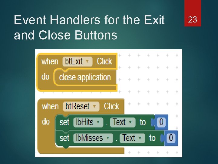Event Handlers for the Exit and Close Buttons 23 