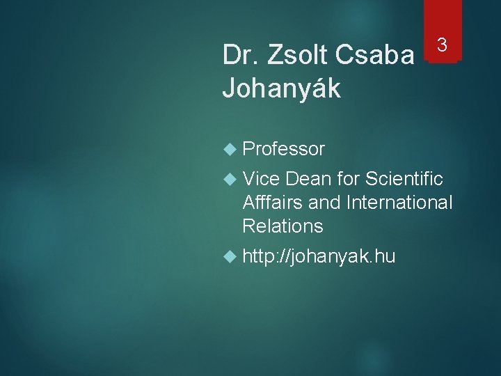 Dr. Zsolt Csaba Johanyák 3 Professor Vice Dean for Scientific Afffairs and International Relations