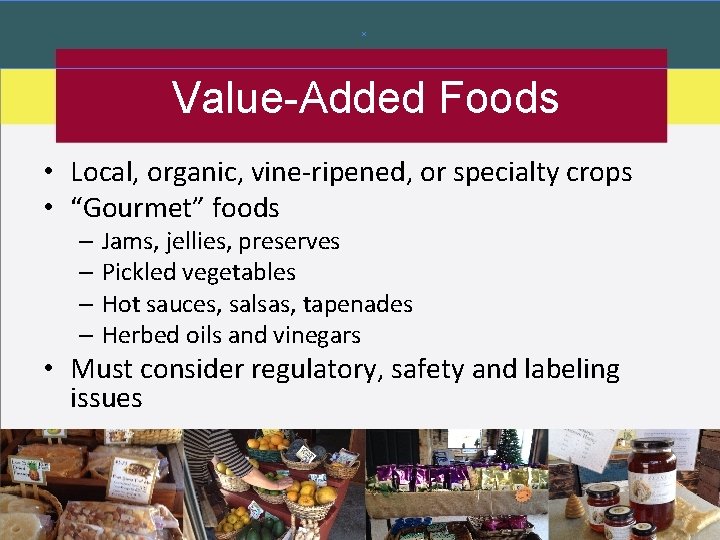 Value-Added Foods • Local, organic, vine-ripened, or specialty crops • “Gourmet” foods – Jams, Value-Added Foods • Local, organic, vine-ripened, or specialty crops • “Gourmet” foods – Jams,