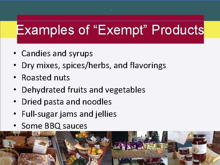 Examples of “Exempt” Products • • Candies and syrups Dry mixes, spices/herbs, and flavorings Examples of “Exempt” Products • • Candies and syrups Dry mixes, spices/herbs, and flavorings