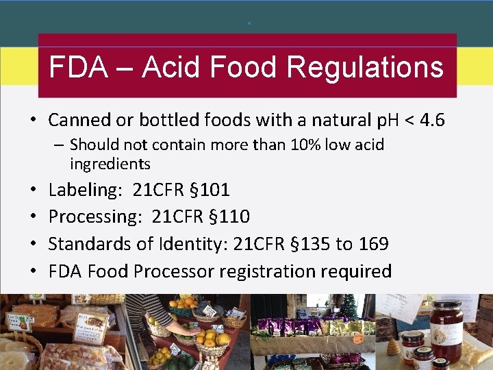 FDA – Acid Food Regulations • Canned or bottled foods with a natural p. FDA – Acid Food Regulations • Canned or bottled foods with a natural p.